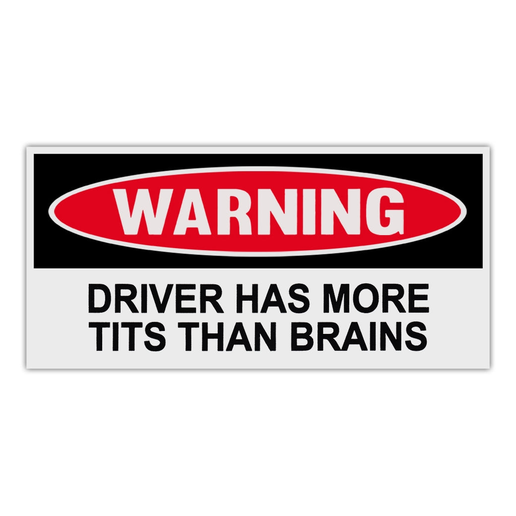 Funny Warning Sticker - Driver Has More Tits Than Brains – Crazy