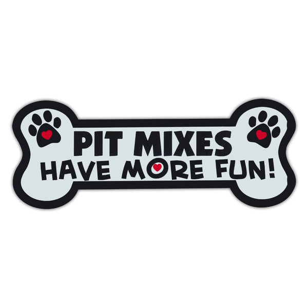 Dog Bone Magnet - Pit Mixes Have More Fun! 