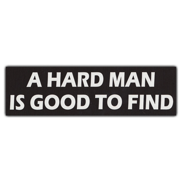 Bumper Sticker - A Hard Man Is Good To Find 