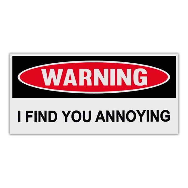 Funny Warning Sticker - I Find You Annoying