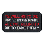 Patch - I'm Willing To Die Protecting My Rights, Are You Willing To Die To Take Them?