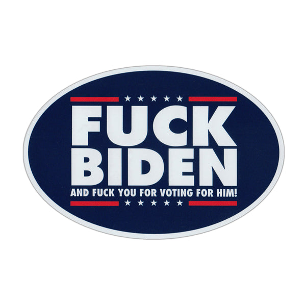 Oval Magnet - Fuck Biden and Fuck You For Voting For Him! (6" x 4")
