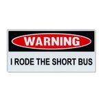 Funny Warning Magnet - I Rode The Short Bus