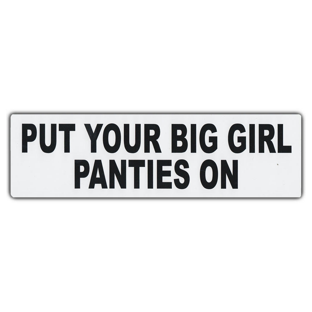 Bumper Sticker - Put Your Big Girl Panties On – Crazy Novelty Guy