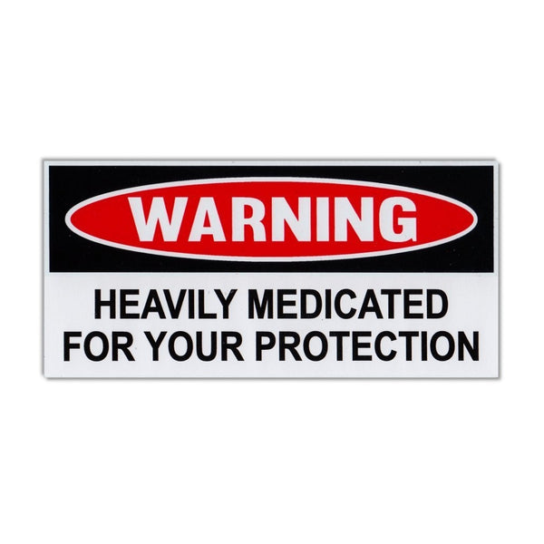 Funny Warning Sticker - Heavily Medicated For Your Protection