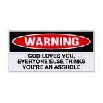 Funny Warning Sticker - God Loves You, Everyone Else Thinks Asshole