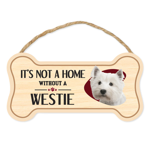 Bone Shape Wood Sign - It's Not A Home Without A Westie (10" x 5")