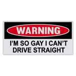 Funny Warning Sticker - I'm So Gay, I Can't Even Drive Straight