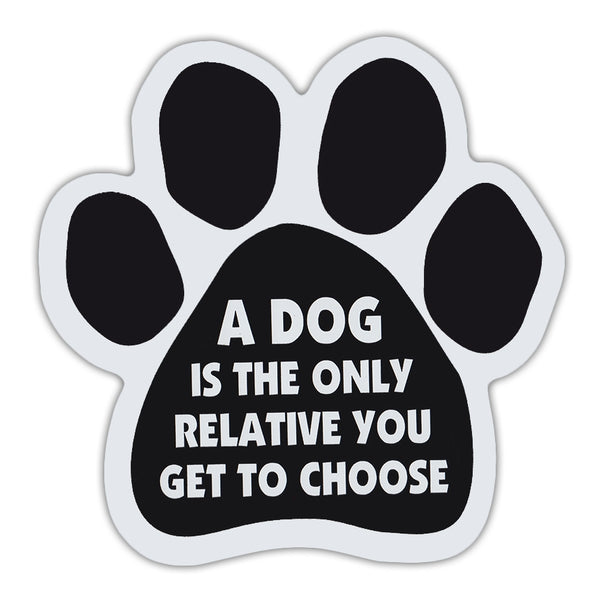 Dog Paw Magnet - A Dog Is The Only Relative You Get To Choose