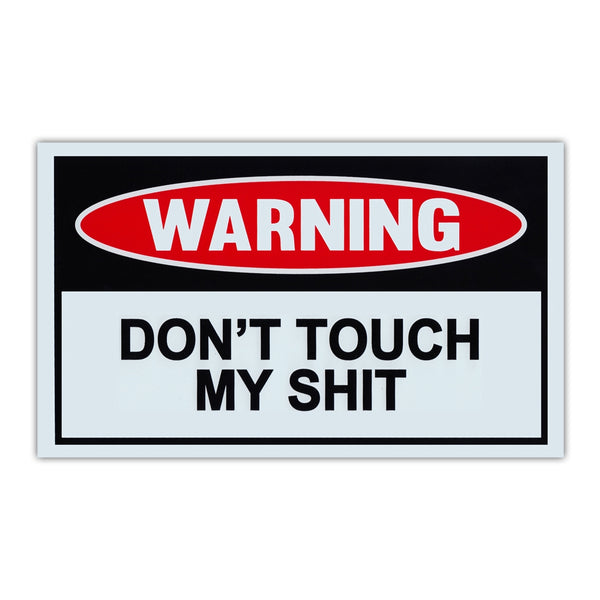 Funny Warning Sign - Don't Touch My Shit