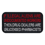 Patch - If Illegal Aliens Are Undocumented Workers Then Drug Dealers Are Unlicensed Pharmacists