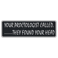 Bumper Sticker - Your Proctologist Called... They Found Your Head 