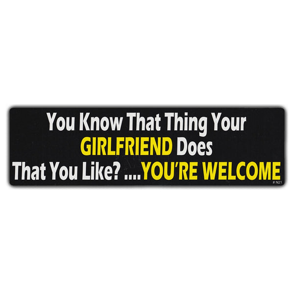 Bumper Sticker -  You Know That Thing Your Girlfriend Does?...You're Welcome