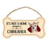 Bone Shape Wood Sign - It's Not A Home Without A Chihuahua (10" x 5")