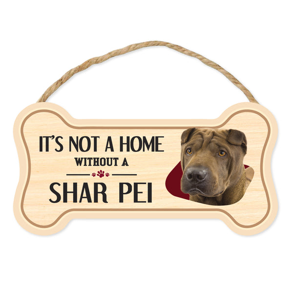 Bone Shape Wood Sign - It's Not A Home Without A Shar Pei (10" x 5")