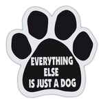 Dog Paw Magnet - Everything Else Is Just A Dog