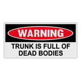 Sticker, Funny Warning Sticker, Trunk Is Full Of Dead Bodies, 6" x 3"