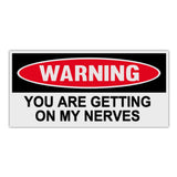 Sticker, Funny Warning Sticker, You Are Getting On My Nerves, 6" x 3"