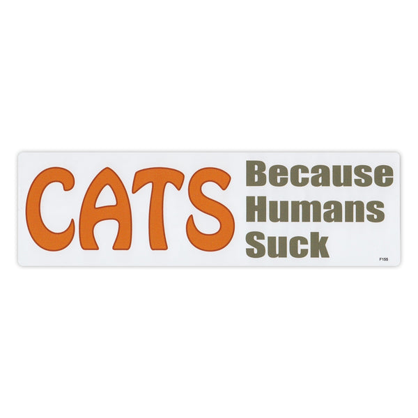 Bumper Sticker - Cats Because Humans Suck