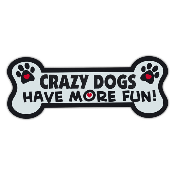 Dog Bone Magnet - Crazy Dogs Have More Fun!