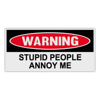 Funny Warning Sticker - Stupid People Annoy Me