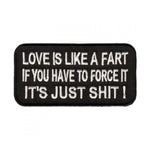 Patch - Love Is Like A Fart If You Have To Force It It's Just Shit!
