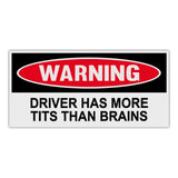 Funny Warning Sticker - Driver Has More Tits Than Brains