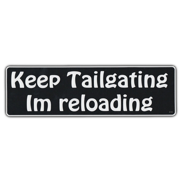 Bumper Sticker - Keep Tailgating I'm Reloading