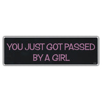 Bumper Sticker - You Just Got Passed By A Girl