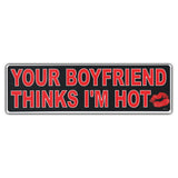 Bumper Sticker - Your Boyfriend Thinks I'm Hot