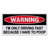 Funny Warning Sticker - Driving Fast Because I Have To Poop