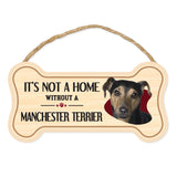 Bone Shape Wood Sign - It's Not A Home Without A Manchester Terrier (10" x 5")