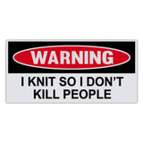 Funny Warning Sticker - I Knit So I Don't Kill People