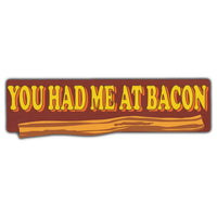 Bumper Sticker - You Had Me At Bacon 