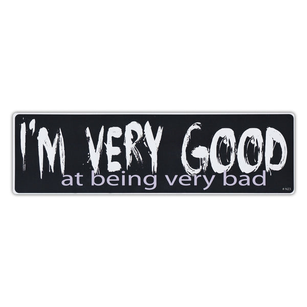 Bumper Sticker - I'm Very Good At Being Very Bad 