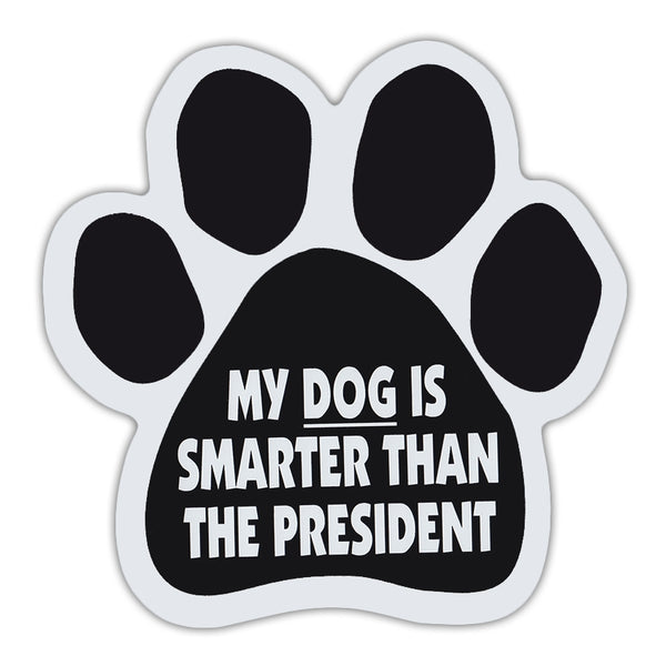 Dog Paw Magnet - My Dog Is Smarter Than The President