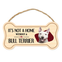 Bone Shape Wood Sign - It's Not A Home Without A Bull Terrier (10" x 5")