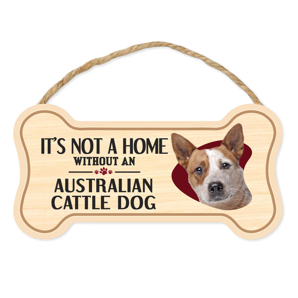 Bone Shape Wood Sign - It's Not A Home Without An Australian Cattle Dog (10" x 5")