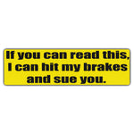 Bumper Sticker - If You Can Read This, I Can Hit My Brakes And Sue You 