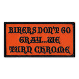 Patch - Bikers Don't Go Gray...We Turn Chrome 