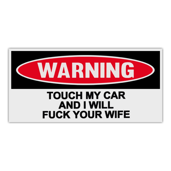 Funny Warning Sticker - Touch My Car and I Will Fuck Your Wife