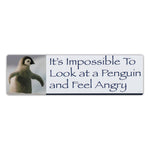 Bumper Sticker - It's Impossible To Look At A Penguin and Feel Angry 