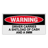 Funny Warning Sticker - Driver Carries A Shitload Of Cash And A 9mm