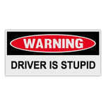 Funny Warning Sticker - Driver Is Stupid
