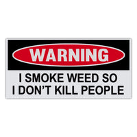 Funny Warning Sticker - I Smoke Weed So I Don't Kill People