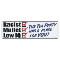 Bumper Sticker - Racist, Mullet, Low IQ, The Tea Party Has A Place For You! 