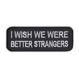 Patch - I Wish We Were Better Strangers