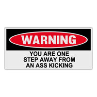 Funny Warning Sticker - You Are One Step Away From An Ass Kicking