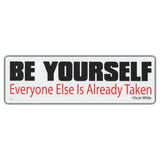 Bumper Sticker - Be Yourself, Everyone Else Is Already Taken 