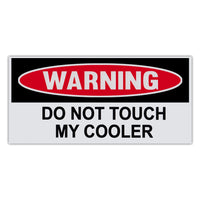 Funny Warning Sticker - Do Not Touch My Cooler